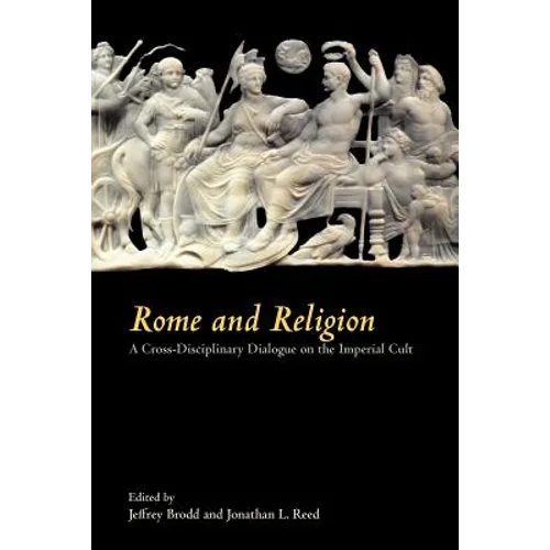 Rome and Religion: A Cross-Disciplinary Dialogue on the Imperial Cult - Paperback