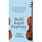 Build Rapid Expertise: How to Learn Faster, Acquire Knowledge More Thoroughly, Comprehend Deeper, and Reach a World-Class Level (3rd Ed.) - Hardcover