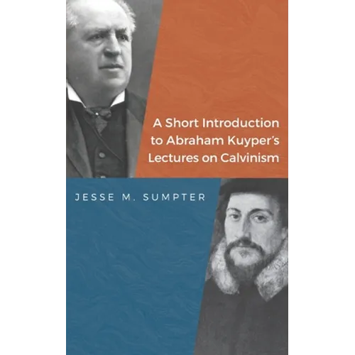 A Short Introduction to Abraham Kuyper's Lectures on Calvinism - Paperback