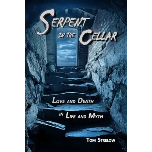 Serpent in the Cellar: Love and Death in Life and Myth - Paperback