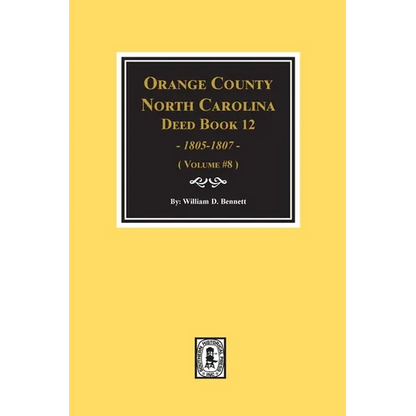 Orange County, North Carolina Deed Books 12, 1805-1807. (Volume #8) - Paperback