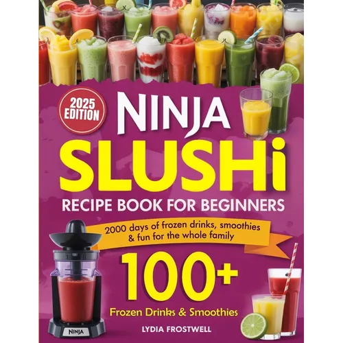 Ninja Slushi Recipe Book for Beginners: 2000 Days of Frozen Drinks, Smoothies & Fun for the Whole Family - Paperback