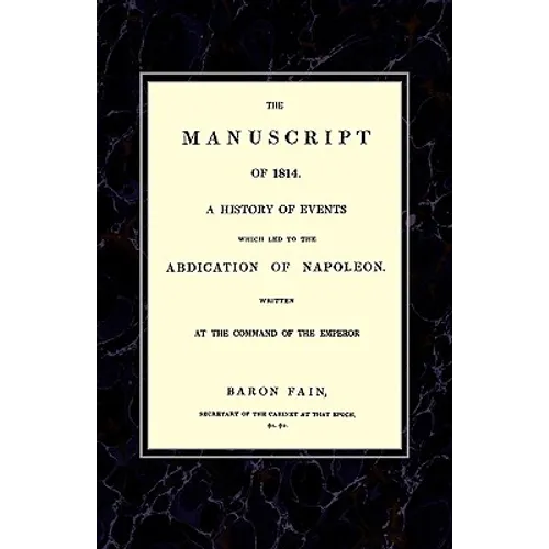 MANUSCRIPT OF 1814A History of Events wich Led to the Abdication of Napoleon. - Paperback
