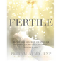 Fertile: Prepare Your Body, Mind, and Spirit for Conception and Pregnancy to Create a Conscious Child - Hardcover