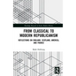 From Classical to Modern Republicanism: Reflections on England, Scotland, America, and France - Paperback