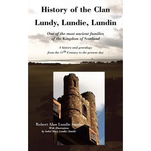 History of the Clan Lundy, Lundie, Lundin: One of the most ancient families of the Kingdom of Scotland: A history and genealogy from the 11th Century - Hardcover