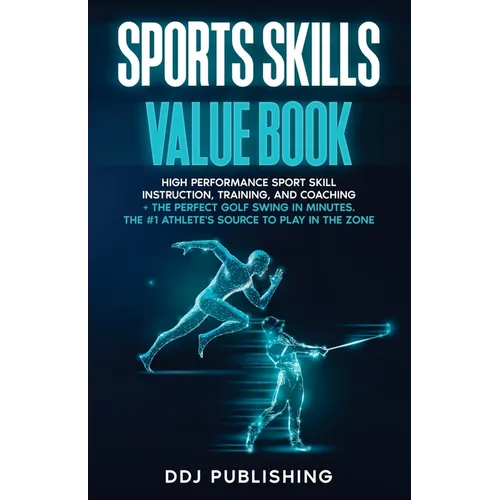 Sports Skills Value Book. High Performance Sport Skill Instruction, Training and Coaching + The Perfect Golf Swing In Minutes. The #1 Athelete's Sourc - Paperback