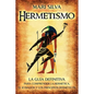 Hermetismo: La guía definitiva para comprender la hermética, el Kybalión y los principios herméticos - Paperback
