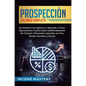 Prospección: Incrementa tus Ingresos y Aprende a Tener Operaciones Comerciales Indefinidamente de Clientes Utilizando Llamadas en F - Hardcover