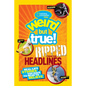 Weird But True! Ripped from the Headlines: Real-Life Stories You Have to Read to Believe - Paperback