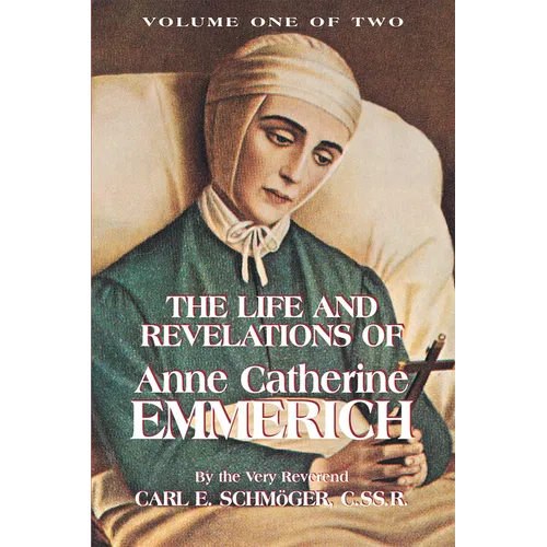 The Life and Revelations of Anne Catherine Emmerich: Volume I Volume 1 - Paperback