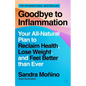 Goodbye to Inflammation: Your All-Natural Plan to Reclaim Health, Lose Weight, and Feel Better Than Ever - Paperback