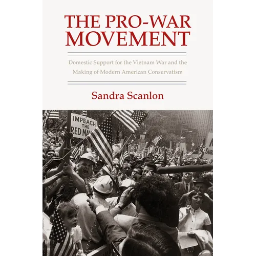 The Pro-War Movement: Domestic Support for the Vietnam War and the Making of Modern American Conservatism - Paperback