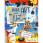 Make Art with Nature: Find Inspiration and Materials from Nature - Hardcover