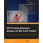 3D Printing Designs: Design an SD Card Holder - Paperback