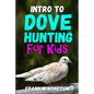 Intro to Dove Hunting for Kids - Paperback