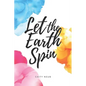 Let the Earth Spin - Paperback