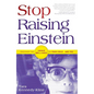 Stop Raising Einstein: Discover the Unique Brilliance in Your Child...and You - Paperback