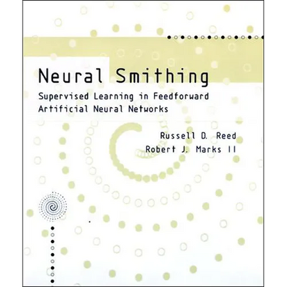 Neural Smithing: Supervised Learning in Feedforward Artificial Neural Networks - Paperback