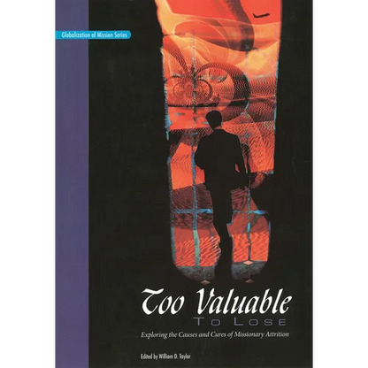 Too Valuable to Lose*: Exploring the Causes and Cures of Missionary Attrition - Paperback