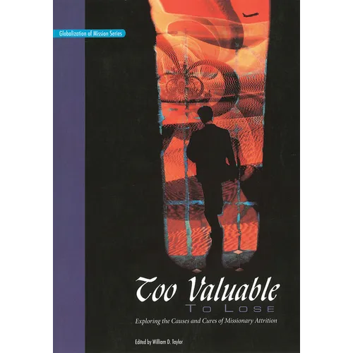 Too Valuable to Lose*: Exploring the Causes and Cures of Missionary Attrition - Paperback