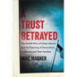 A Trust Betrayed: The Untold Story of Camp LeJeune and the Poisoning of Generations of Marines and Their Families - Hardcover