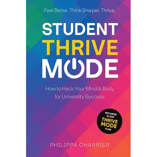 Student Thrive Mode: How to Hack Your Mind & Body for University Success - Paperback