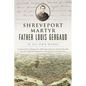 Shreveport Martyr Father Louis Gergaud: In His Own Words - Paperback