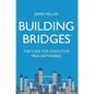 Building Bridges: The Case for Executive Peer Networks - Hardcover