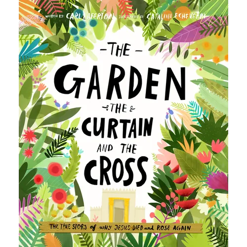 The Garden, the Curtain and the Cross Storybook: The True Story of Why Jesus Died and Rose Again - Hardcover