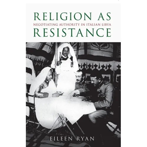 Religion as Resistance: Negotiating Authority in Italian Libya - Paperback