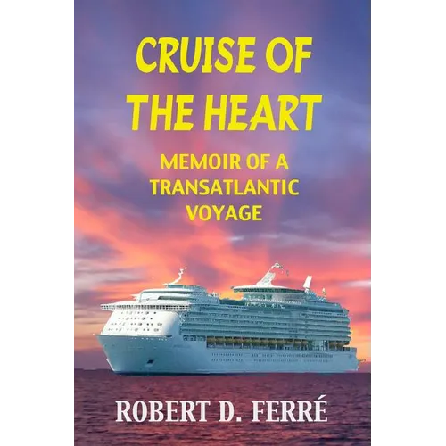 Cruise of the Heart: Memoir of a Transatlantic Cruise - Paperback