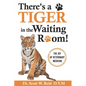 There's a Tiger in the Waiting Room!: The Joy of Veterinary Medicine - Paperback