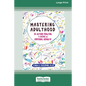 Mastering Adulthood: Go Beyond Adulting to Become an Emotional Grown-Up (16pt Large Print Edition) - Paperback