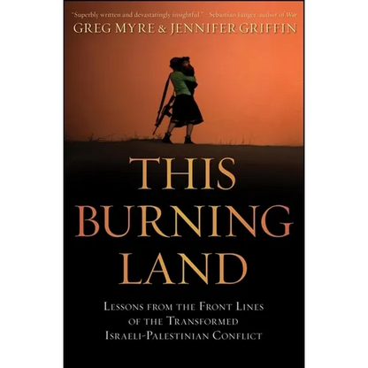 This Burning Land: Lessons from the Front Lines of the Transformed Israeli-Palestinian Conflict - Hardcover