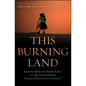 This Burning Land: Lessons from the Front Lines of the Transformed Israeli-Palestinian Conflict - Hardcover