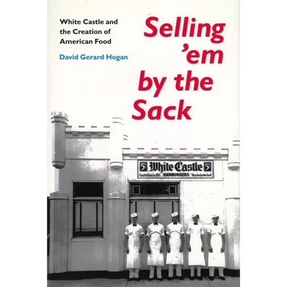 Selling 'em by the Sack: White Castle and the Creation of American Food - Paperback
