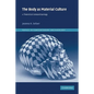 The Body as Material Culture: A Theoretical Osteoarchaeology - Paperback
