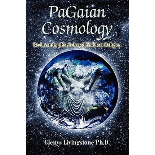 PaGaian Cosmology: Re-inventing Earth-based Goddess Religion - Paperback
