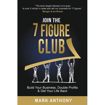 Join the 7 Figure Club: Build Your Business, Double Profits & Get Your Life Back - Paperback