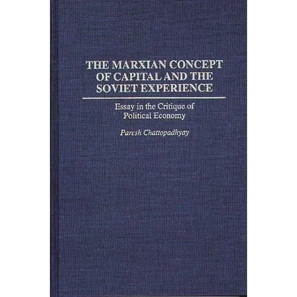 The Marxian Concept of Capital and the Soviet Experience: Essay in the Critique of Political Economy - Hardcover