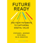 Future Ready: The Four Pathways to Capturing Digital Value - Hardcover