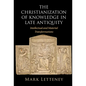 The Christianization of Knowledge in Late Antiquity - Hardcover