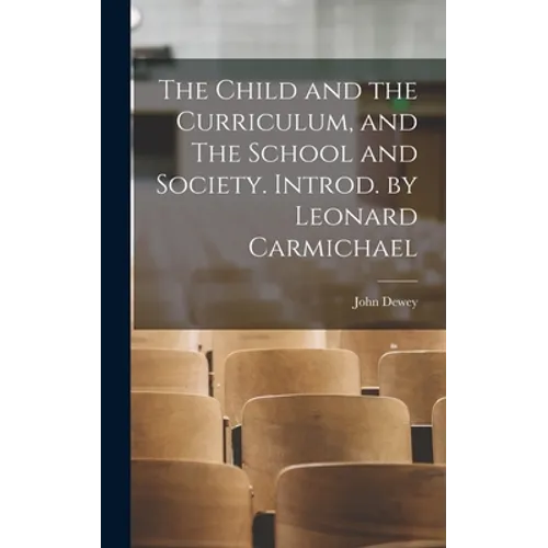 The Child and the Curriculum, and The School and Society. Introd. by Leonard Carmichael - Hardcover
