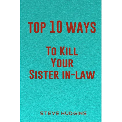 Top 10 Ways To Kill Your Sister In-Law - Paperback