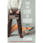 For the Love of Radio: The hapless adventure of a media-crazed, sex-obsessed moron. - Paperback