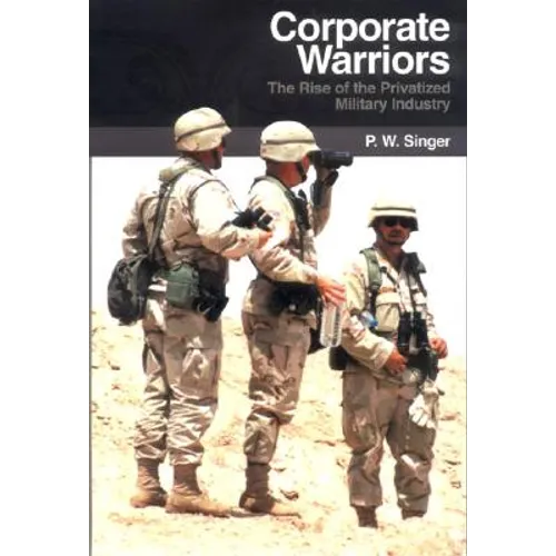 Corporate Warriors: The Rise of the Privatized Military Industry - Hardcover