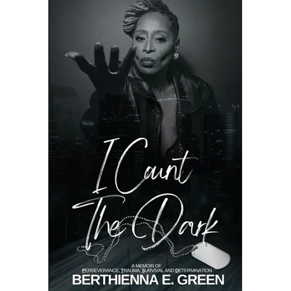 I Count the Dark: A Memoir of Perseverance, Trauma, Survival and Determination - Paperback