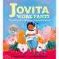 Jovita Wore Pants: The Story of a Mexican Freedom Fighter - Hardcover