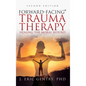 Forward-Facing(R) Trauma Therapy - Second Edition: Healing the Moral Wound - Hardcover